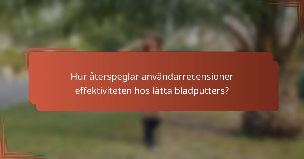 Hur återspeglar användarrecensioner effektiviteten hos lätta bladputters?