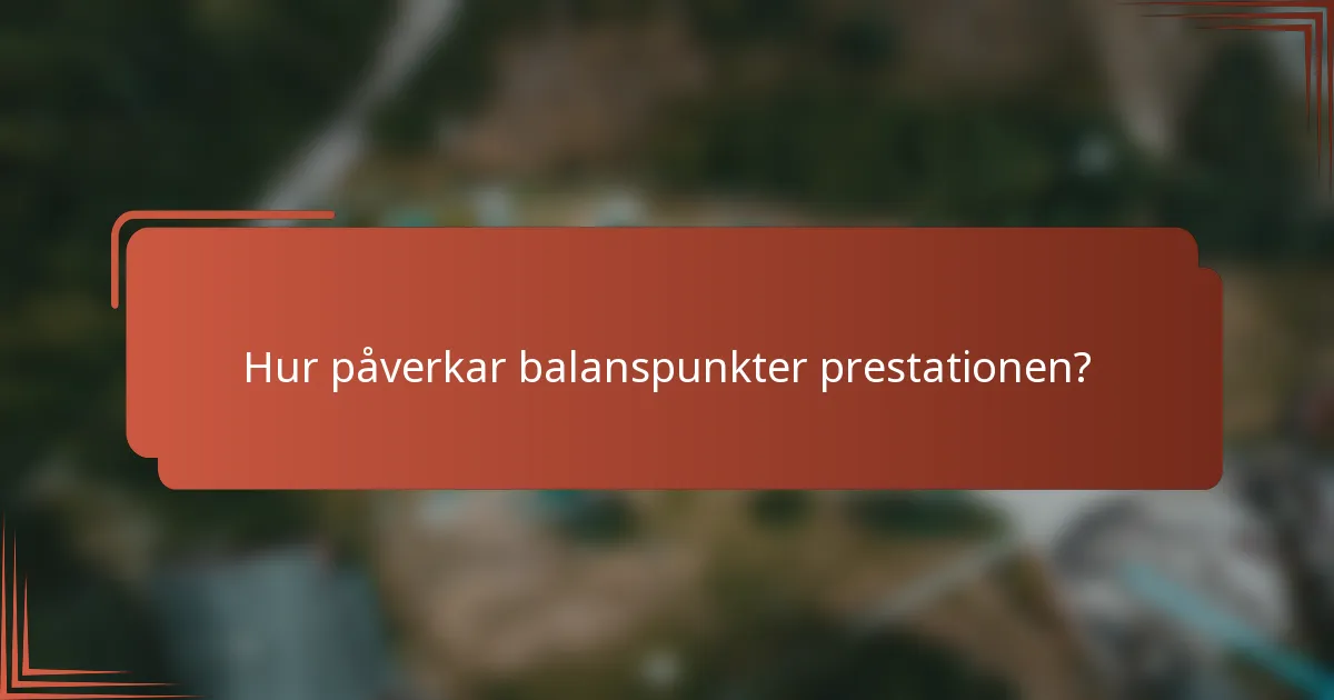 Hur påverkar balanspunkter prestationen?
